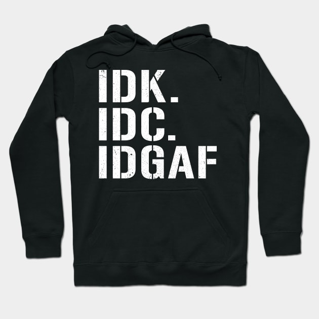 IDK IDC IDGAF I Don't Know I Don't Care Funny Abbreviations Rude Hoodie by nicolinaberenice16954